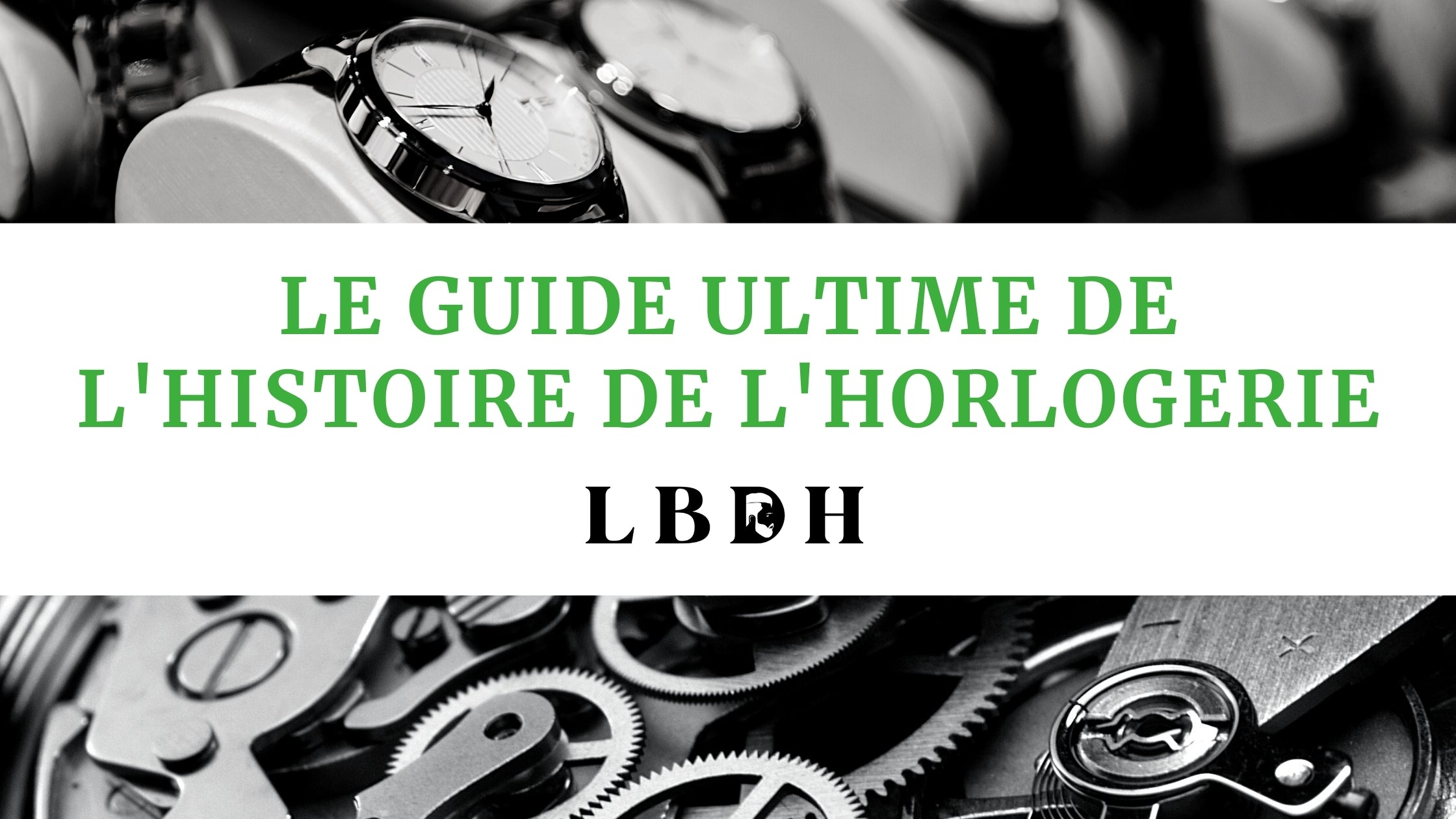 Le guide ultime de l'Histoire de l'Horlogerie