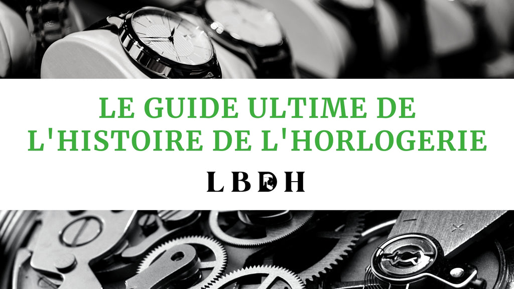 Le guide ultime de l'Histoire de l'Horlogerie