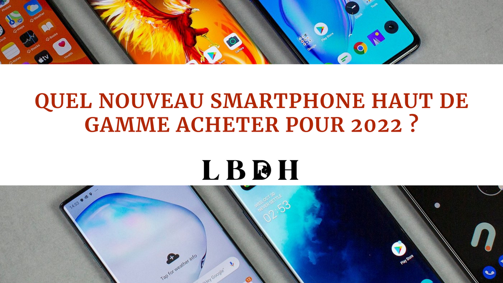 Technologie : Quel nouveau smartphone haut de gamme acheter pour 2022 ?