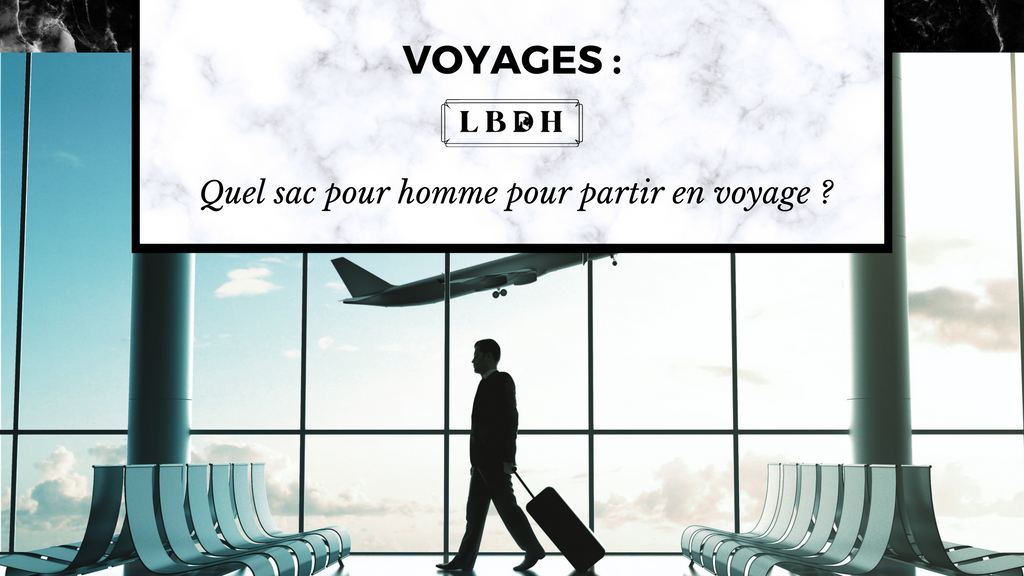 Quel sac pour homme pour partir en voyage ?