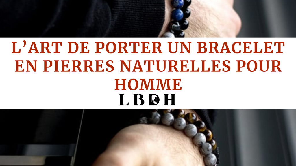 L’art de porter un bracelet en pierres naturelles pour homme