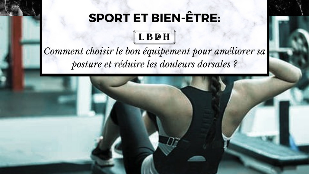 Comment choisir le bon équipement pour améliorer sa posture et réduire les douleurs dorsales ?