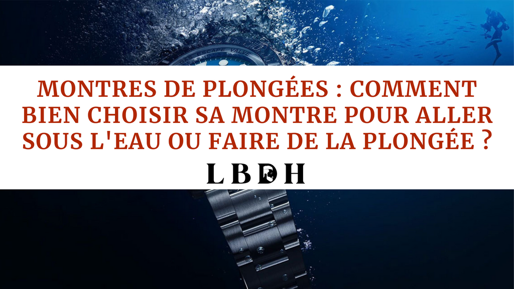 Montres de plongées : Comment bien choisir sa montre pour aller sous l'eau ou faire de la plongée ?