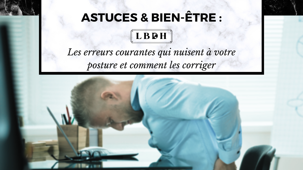 Les erreurs courantes qui nuisent à votre posture et comment les corriger
