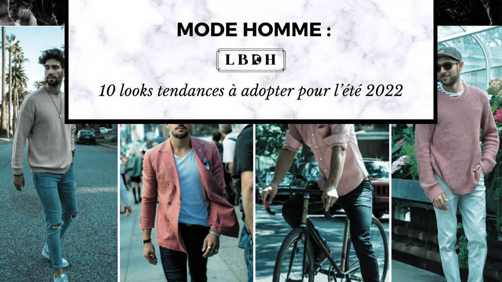 Mode Homme : 10 looks tendances à adopter pour l’été 2022