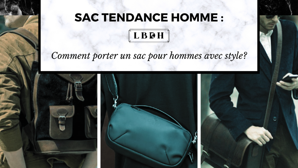 Comment porter un sac pour homme avec style ?