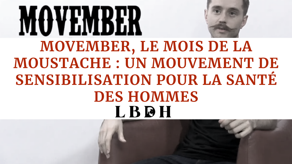 Movember, le mois de la moustache : Un mouvement de sensibilisation pour la santé des hommes