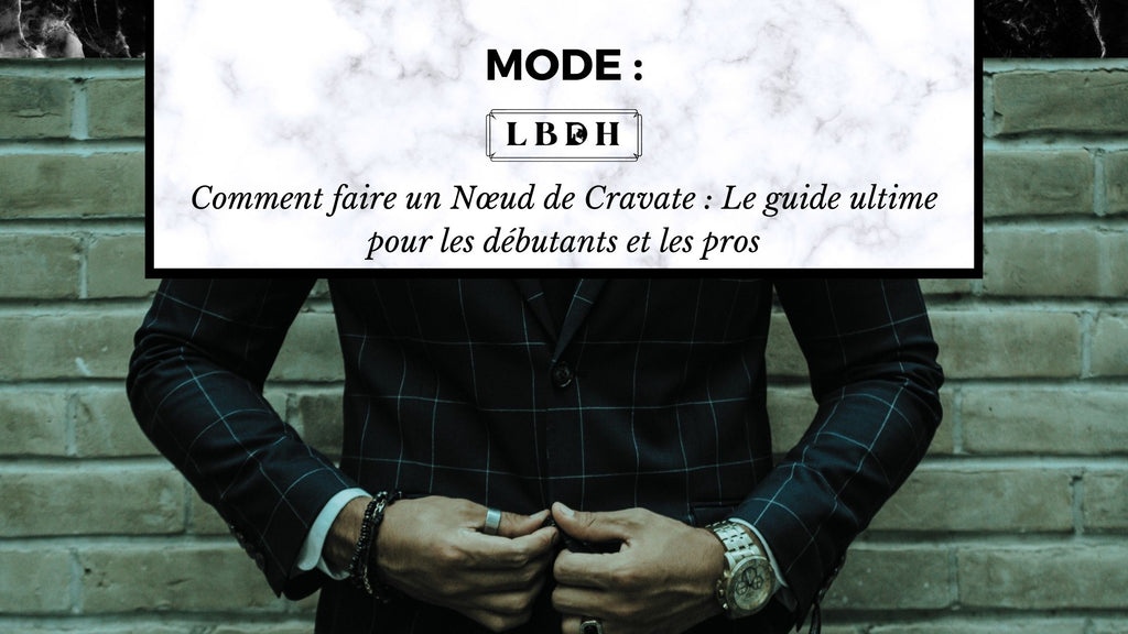 Comment faire un Nœud de Cravate : Le guide débutant et pro
