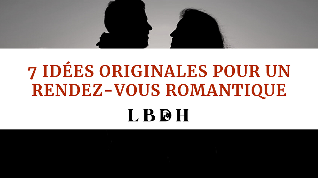 7 idées originales pour un rendez-vous romantique